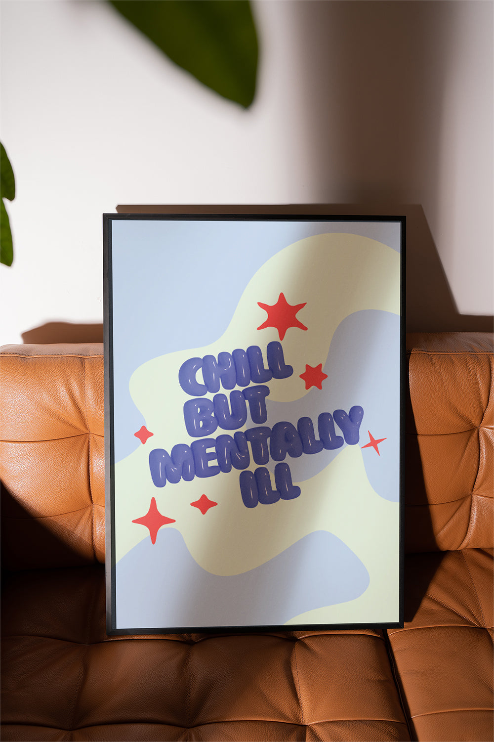 CHILL BUT MENTALLY ILL ART PRINT