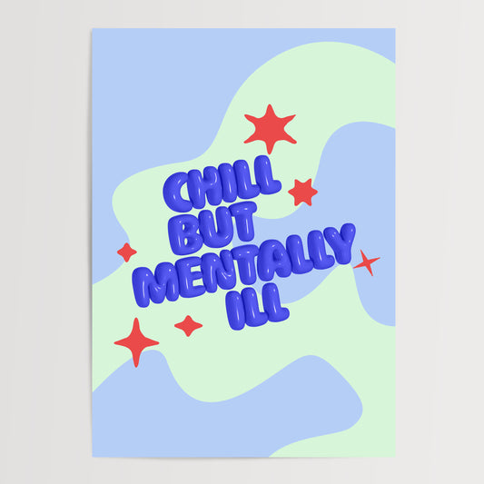 CHILL BUT MENTALLY ILL ART PRINT