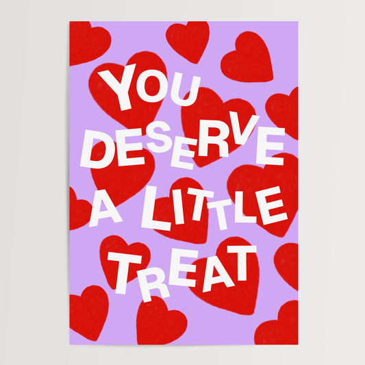 YOU DESERVE A LITTLE TREAT ART PRINT