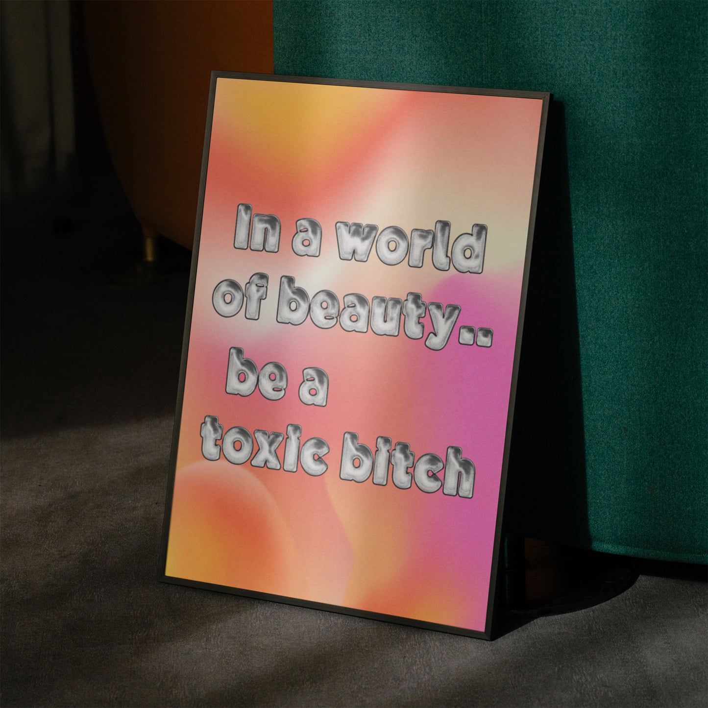 IN A WORLD OF BEAUTY.. BE A TOXIC BITCH ART PRINT