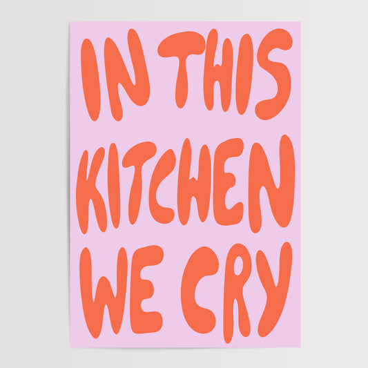 IN THIS KITCHEN WE CRY ART PRINT