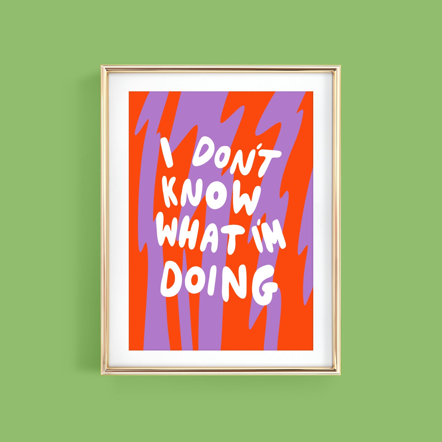 I DON'T KNOW WHAT I'M DOING ART PRINT
