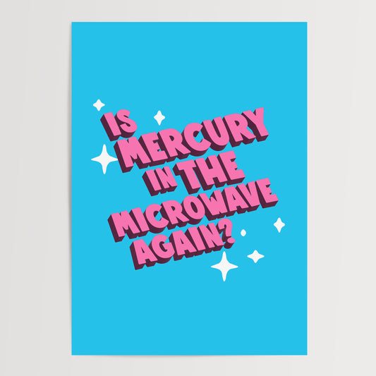 IS MERCURY IN THE MICROWAVE AGAIN?  ART PRINT