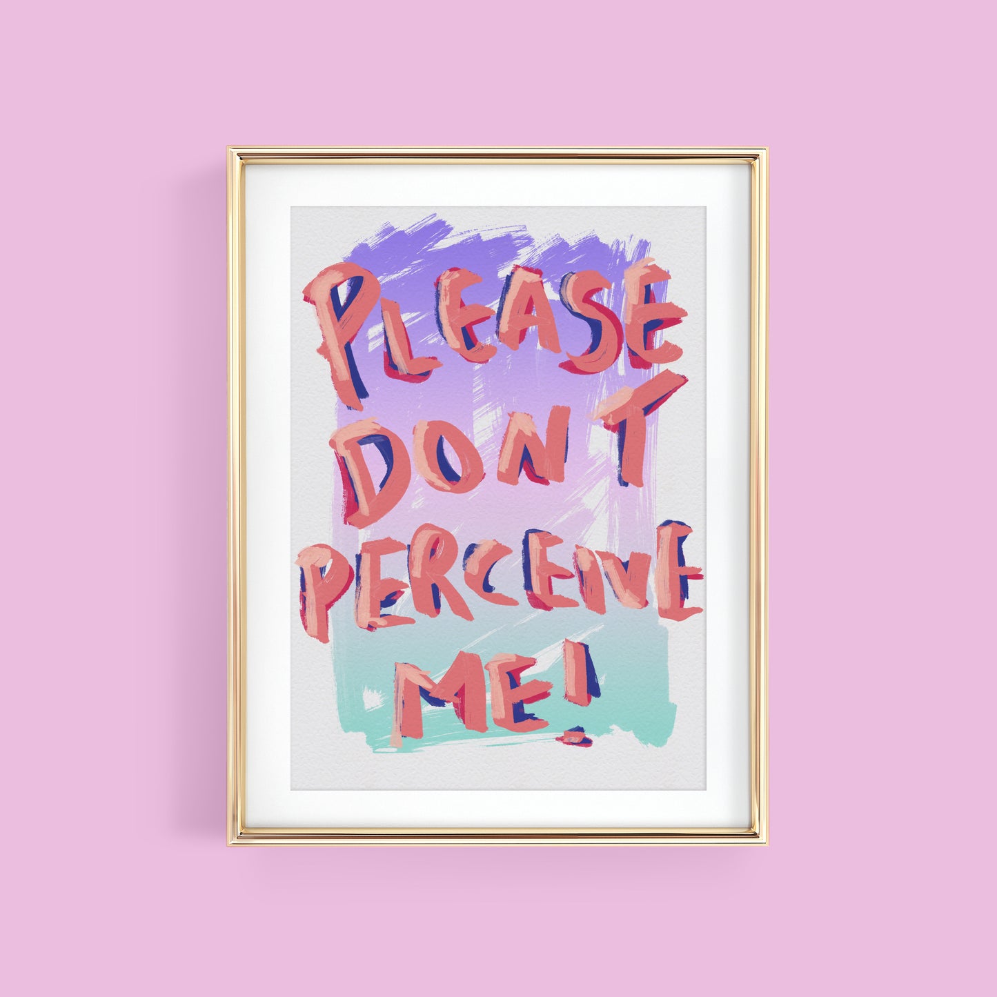 PLEASE DON'T PERCEIVE ME ART PRINT