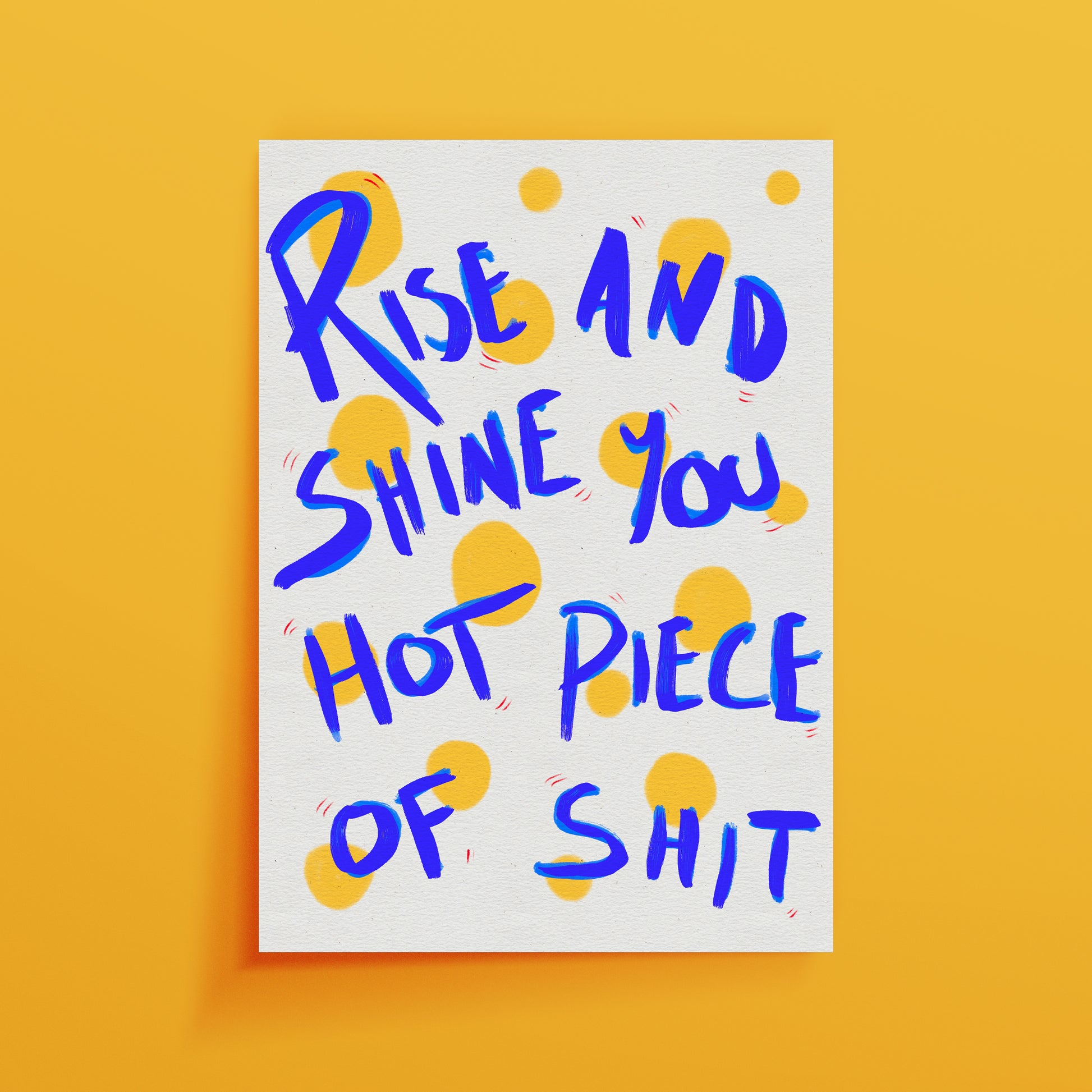 RISE AND SHINE YOU HOT PIECE OF SHIT ART PRINT - nertdawg