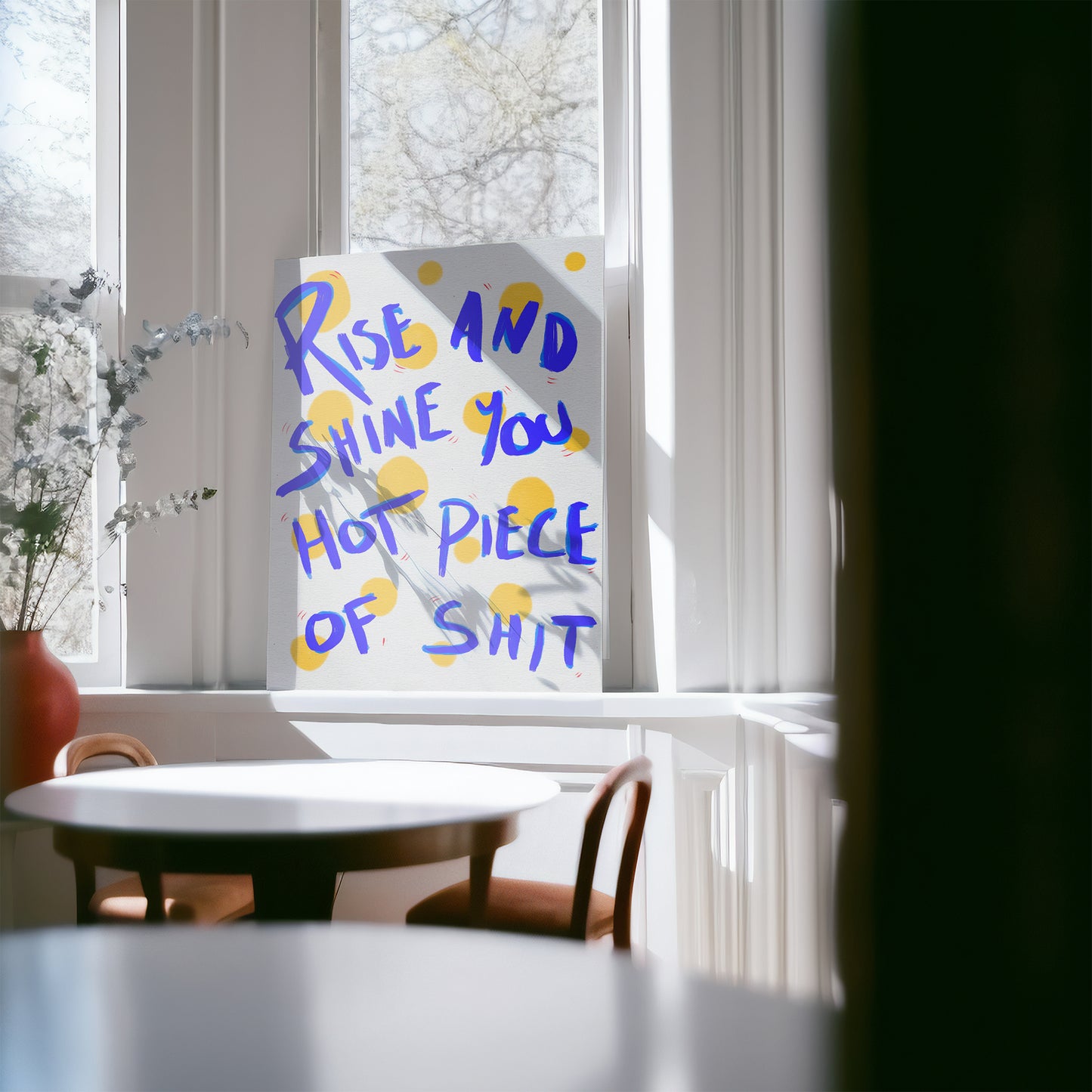 RISE AND SHINE YOU HOT PIECE OF SHIT ART PRINT - nertdawg