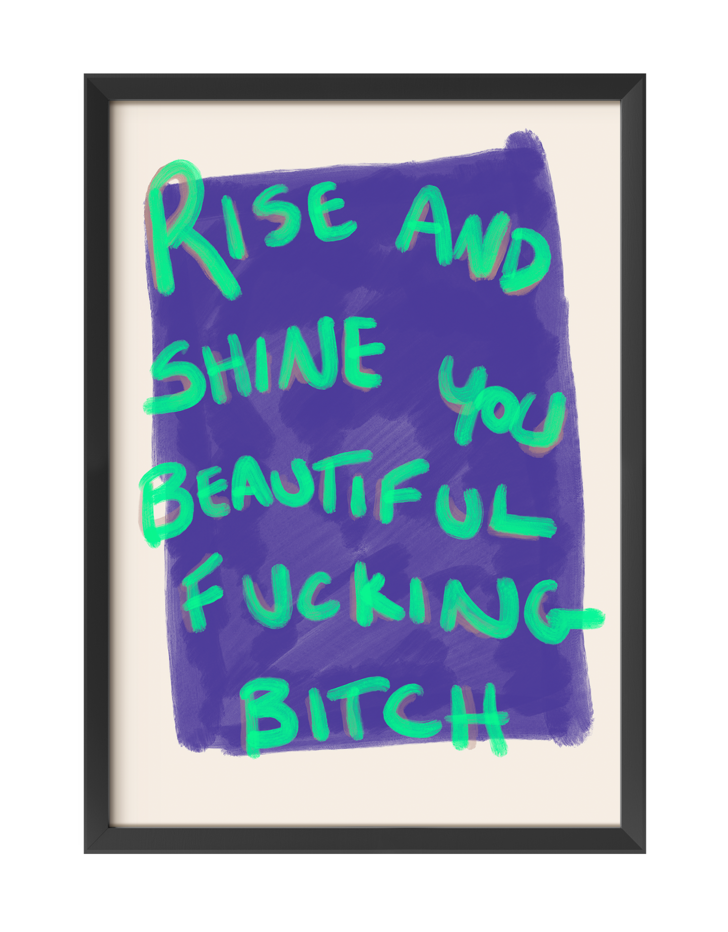 RISE AND SHINE YOU BEAUTIFUL FUCKING BITCH ART PRINT