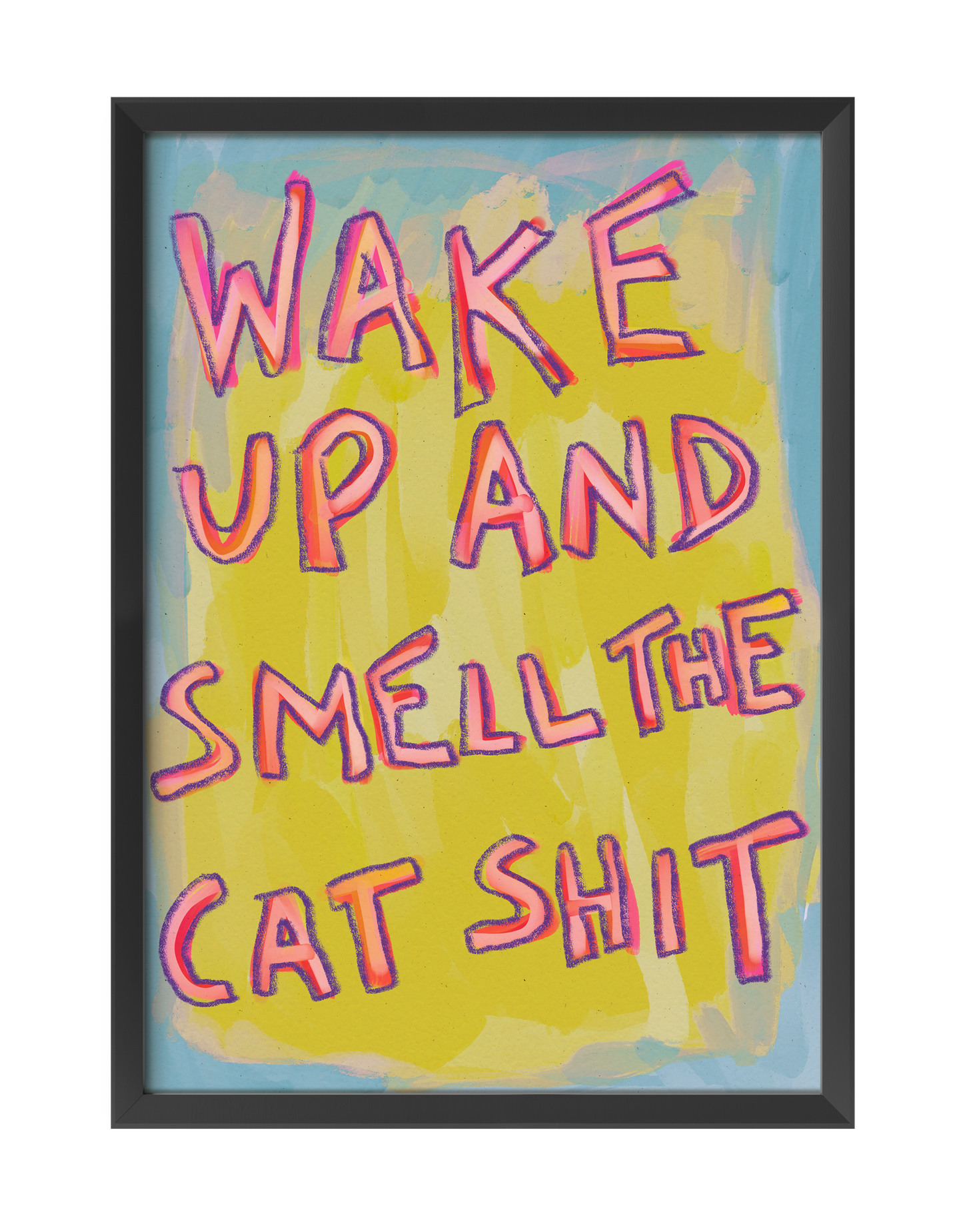WAKE UP AND SMELL THE CAT SHIT ART PRINT