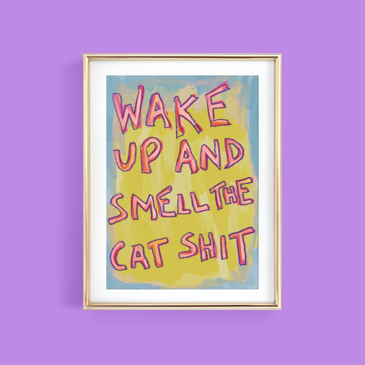 WAKE UP AND SMELL THE CAT SHIT ART PRINT