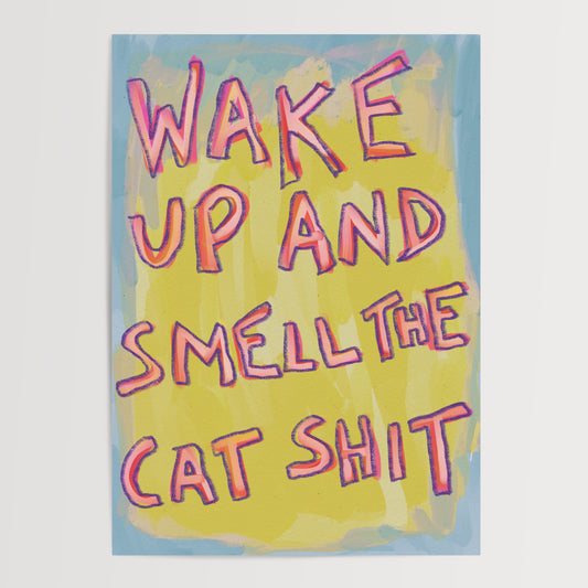 WAKE UP AND SMELL THE CAT SHIT ART PRINT