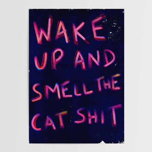 WAKE UP AND SMELL THE CAT SHIT 02 ART PRINT