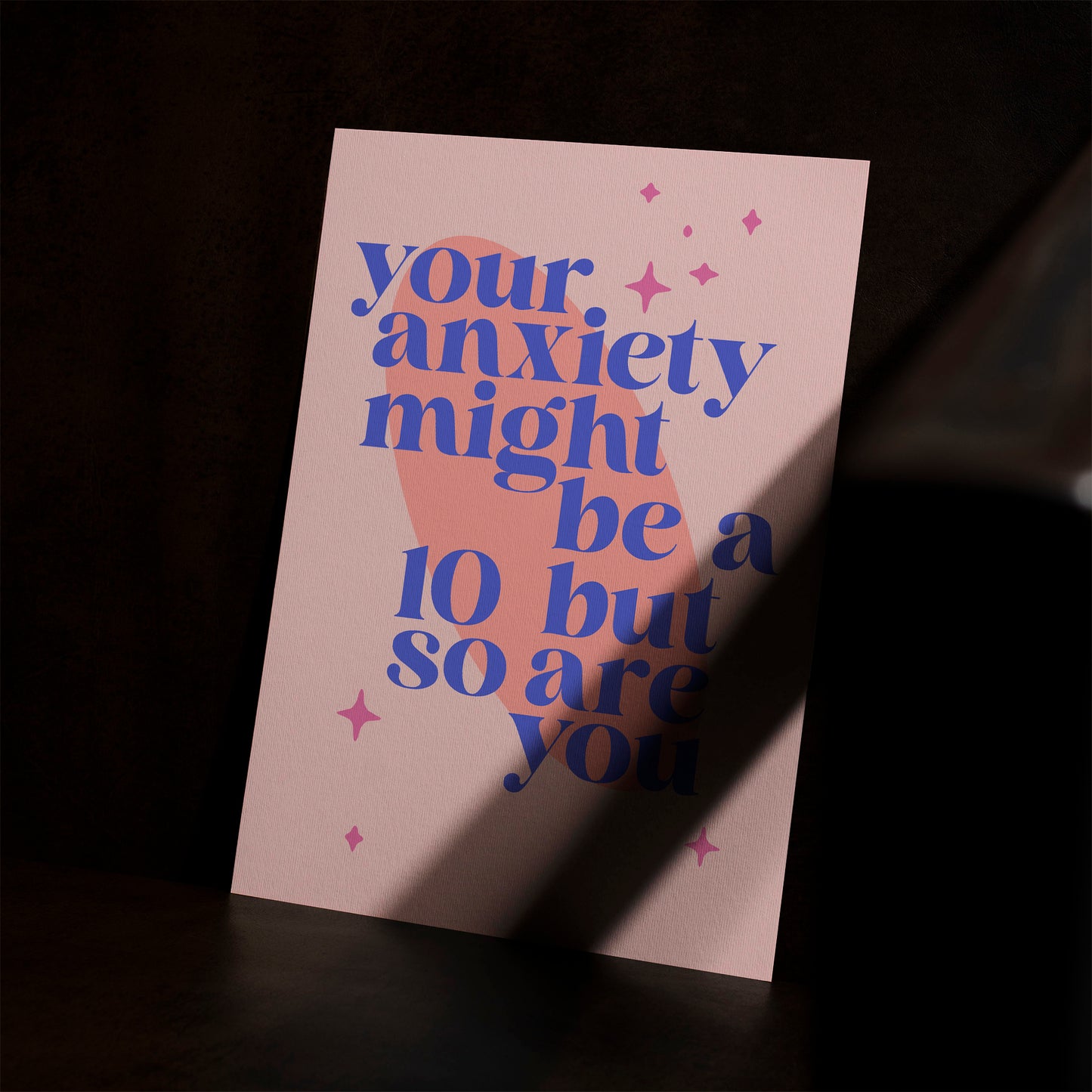 YOUR ANXIETY MIGHT BE A 10 BUT SO ARE YOU ART PRINT