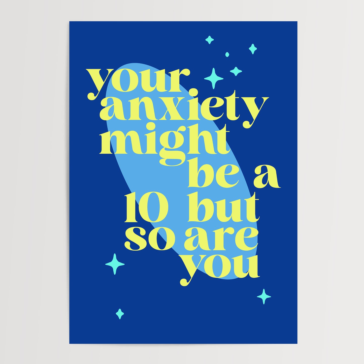 YOUR ANXIETY MIGHT BE A 10 BUT SO ARE YOU ART PRINT