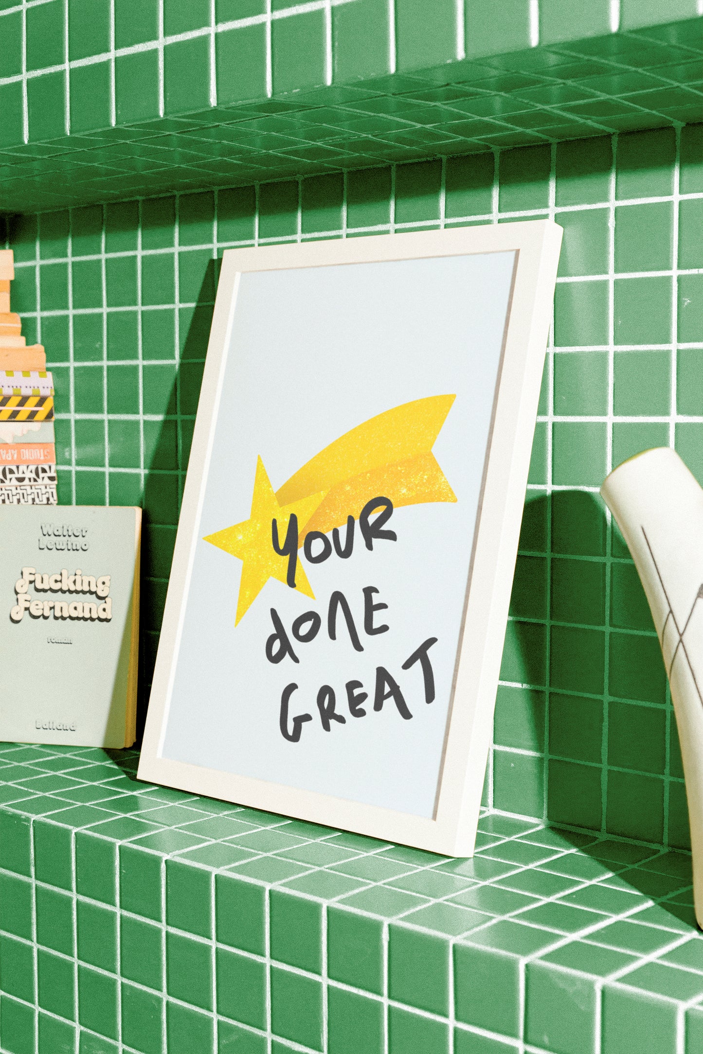 YOUR DONE GREAT ART PRINT