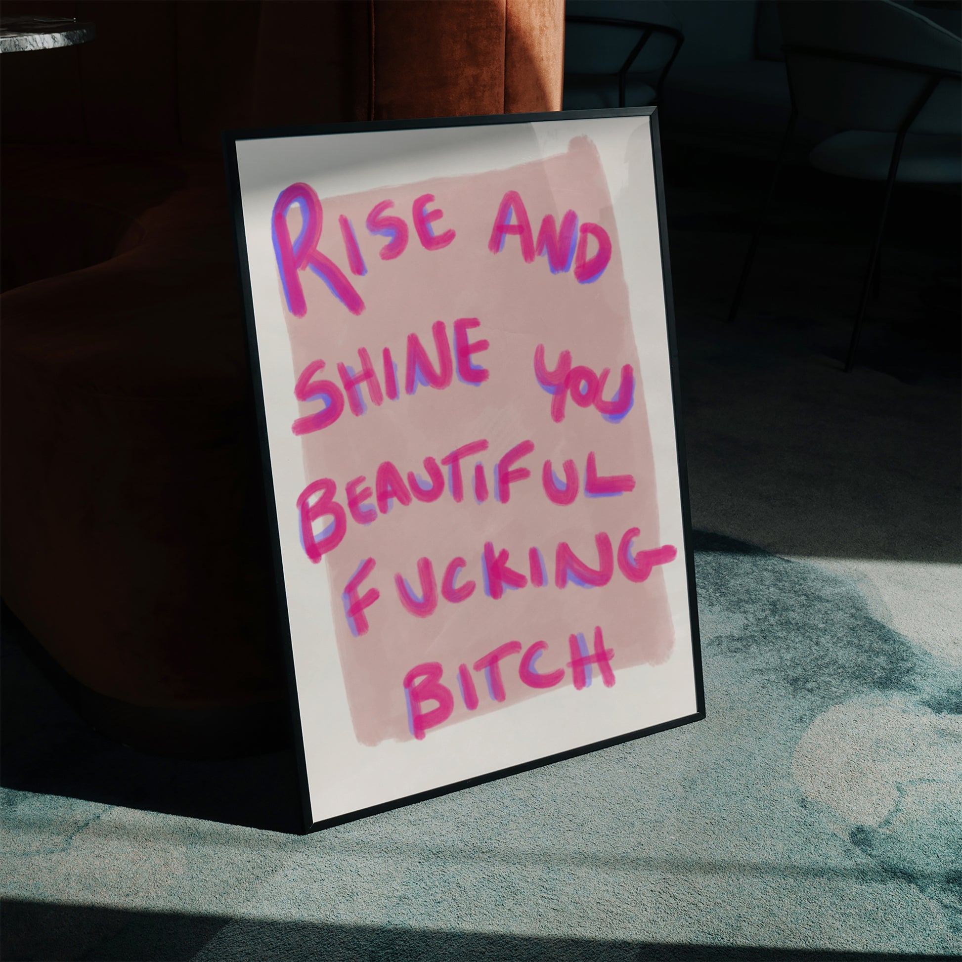 RISE AND SHINE YOU BEAUTIFUL FUCKING BITCH ART PRINT - nertdawg