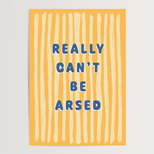 REALLY CAN'T BE ARSED ART PRINT
