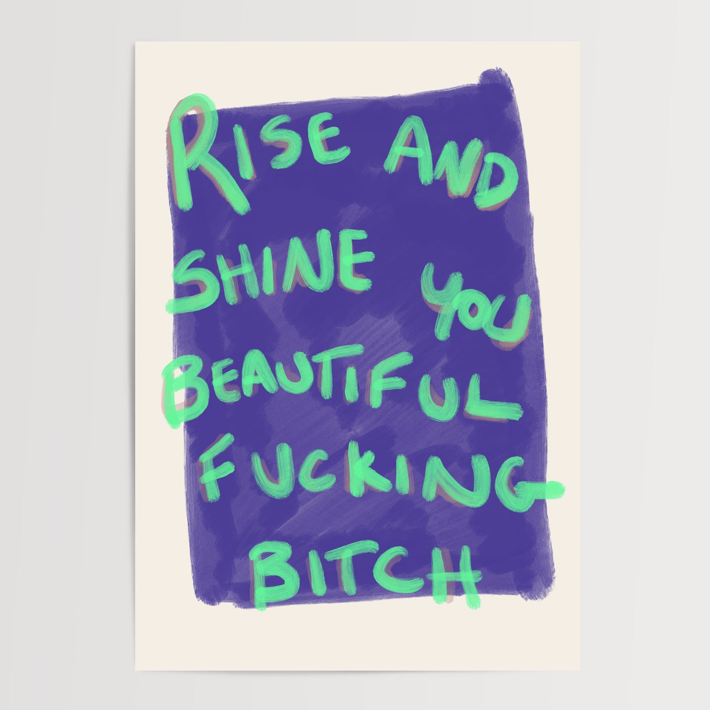 RISE AND SHINE YOU BEAUTIFUL FUCKING BITCH ART PRINT