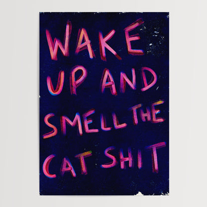 WAKE UP AND SMELL THE CAT SHIT 02 ART PRINT